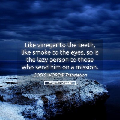 Picture 05 - Proverbs 10:26 GW - Like vinegar to the teeth, like smoke to the - Bible Verse Picture