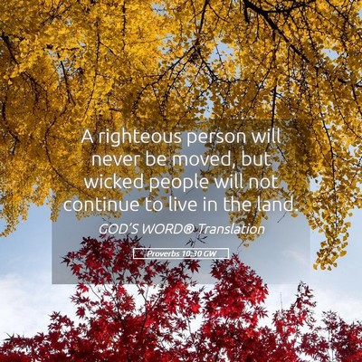 Picture 05 - Proverbs 10:30 GW - A righteous person will never be moved, but - Bible Verse Picture