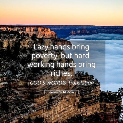 Picture 05 - Proverbs 10:4 GW - Lazy hands bring poverty, but hard-working hands - Bible Verse Picture