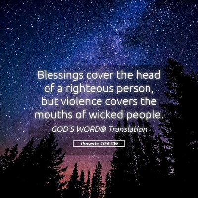 Picture 05 - Proverbs 10:6 GW - Blessings cover the head of a righteous person, - Bible Verse Picture