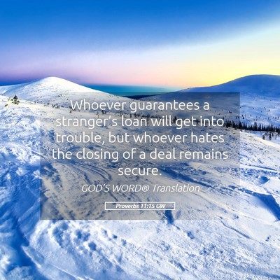 Picture 05 - Proverbs 11:15 GW - Whoever guarantees a stranger’s loan will get - Bible Verse Picture