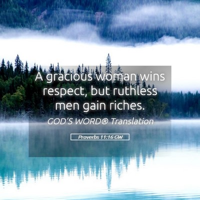 Picture 05 - Proverbs 11:16 GW - A gracious woman wins respect, but ruthless men - Bible Verse Picture