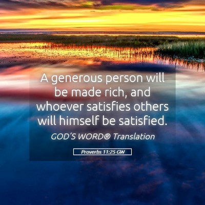 Picture 05 - Proverbs 11:25 GW - A generous person will be made rich, and whoever - Bible Verse Picture