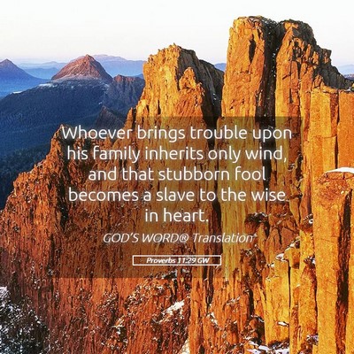 Picture 05 - Proverbs 11:29 GW - Whoever brings trouble upon his family inherits - Bible Verse Picture