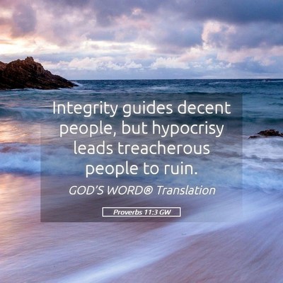 Picture 05 - Proverbs 11:3 GW - Integrity guides decent people, but hypocrisy - Bible Verse Picture