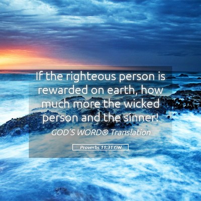 Picture 05 - Proverbs 11:31 GW - If the righteous person is rewarded on earth, how - Bible Verse Picture