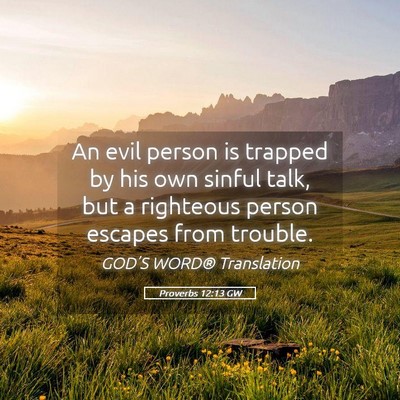 Picture 05 - Proverbs 12:13 GW - An evil person is trapped by his own sinful talk, - Bible Verse Picture
