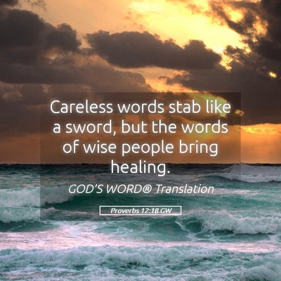 Picture 05 - Proverbs 12:18 GW - Careless words stab like a sword, but the words - Bible Verse Picture