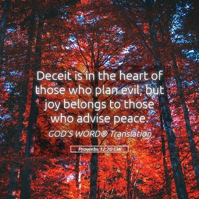 Picture 05 - Proverbs 12:20 GW - Deceit is in the heart of those who plan evil, - Bible Verse Picture