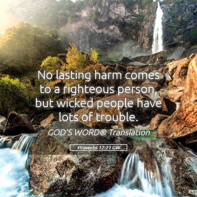 Picture 05 - Proverbs 12:21 GW - No lasting harm comes to a righteous person, but - Bible Verse Picture