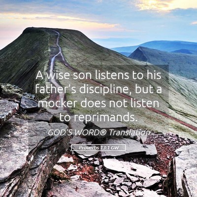 Picture 05 - Proverbs 13:1 GW - A wise son listens to his father’s discipline, - Bible Verse Picture