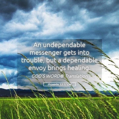 Picture 05 - Proverbs 13:17 GW - An undependable messenger gets into trouble, but - Bible Verse Picture