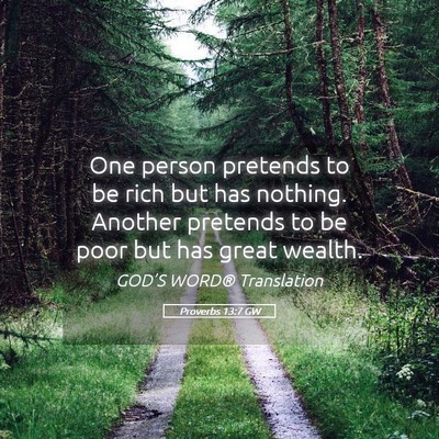 Picture 05 - Proverbs 13:7 GW - One person pretends to be rich but has nothing. - Bible Verse Picture