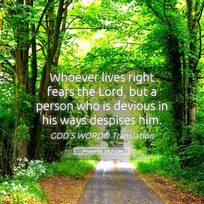 Picture 05 - Proverbs 14:2 GW - Whoever lives right fears the Lord, but a person - Bible Verse Picture