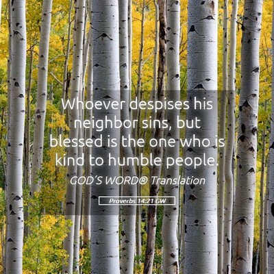 Picture 05 - Proverbs 14:21 GW - Whoever despises his neighbor sins, but blessed - Bible Verse Picture
