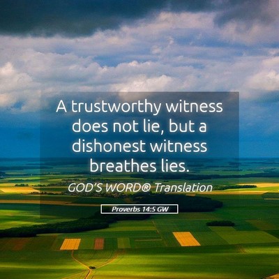 Picture 05 - Proverbs 14:5 GW - A trustworthy witness does not lie, but a - Bible Verse Picture