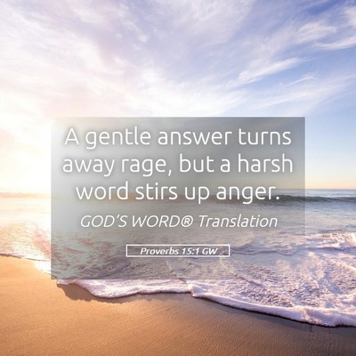 Picture 05 - Proverbs 15:1 GW - A gentle answer turns away rage, but a harsh word - Bible Verse Picture
