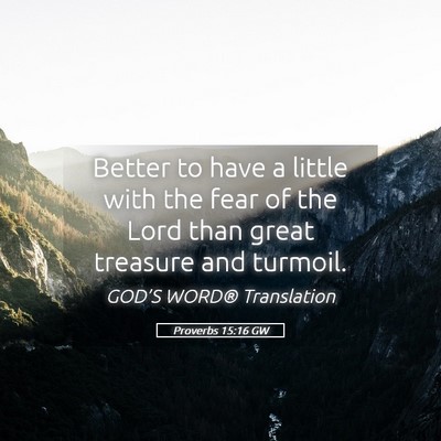 Picture 05 - Proverbs 15:16 GW - Better to have a little with the fear of the Lord - Bible Verse Picture