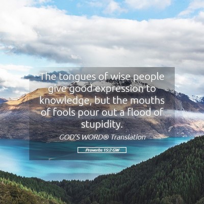 Picture 05 - Proverbs 15:2 GW - The tongues of wise people give good expression - Bible Verse Picture