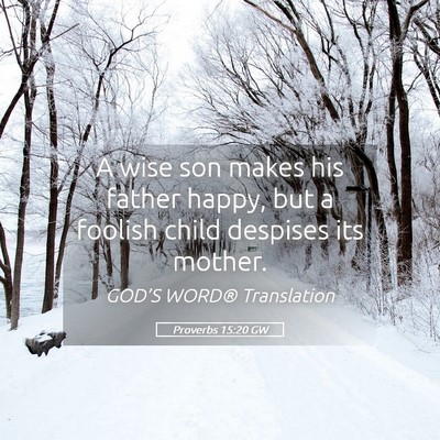 Picture 05 - Proverbs 15:20 GW - A wise son makes his father happy, but a foolish - Bible Verse Picture