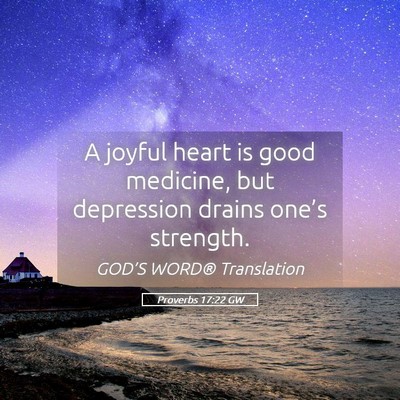 Picture 05 - Proverbs 17:22 GW - A joyful heart is good medicine, but depression - Bible Verse Picture