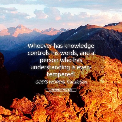 Picture 05 - Proverbs 17:27 GW - Whoever has knowledge controls his words, and a - Bible Verse Picture