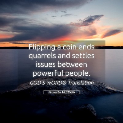 Picture 05 - Proverbs 18:18 GW - Flipping a coin ends quarrels and settles issues - Bible Verse Picture