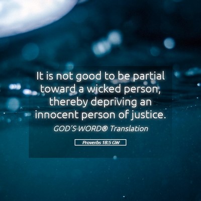 Picture 05 - Proverbs 18:5 GW - It is not good to be partial toward a wicked - Bible Verse Picture