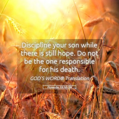 Picture 05 - Proverbs 19:18 GW - Discipline your son while there is still hope. Do - Bible Verse Picture
