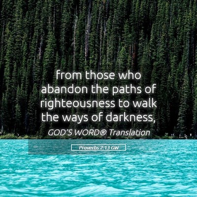 Picture 05 - Proverbs 2:13 GW - from those who abandon the paths of righteousness - Bible Verse Picture