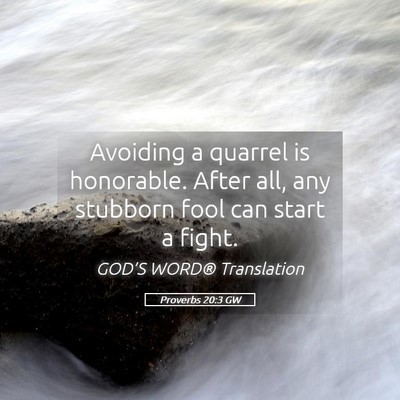 Picture 05 - Proverbs 20:3 GW - Avoiding a quarrel is honorable. After all, any - Bible Verse Picture