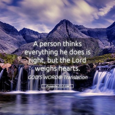 Picture 05 - Proverbs 21:2 GW - A person thinks everything he does is right, but - Bible Verse Picture