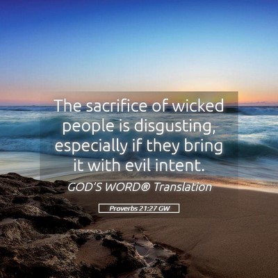 Picture 05 - Proverbs 21:27 GW - The sacrifice of wicked people is disgusting, - Bible Verse Picture