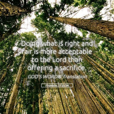 Picture 05 - Proverbs 21:3 GW - Doing what is right and fair is more acceptable - Bible Verse Picture