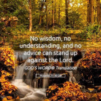 Picture 05 - Proverbs 21:30 GW - No wisdom, no understanding, and no advice can - Bible Verse Picture