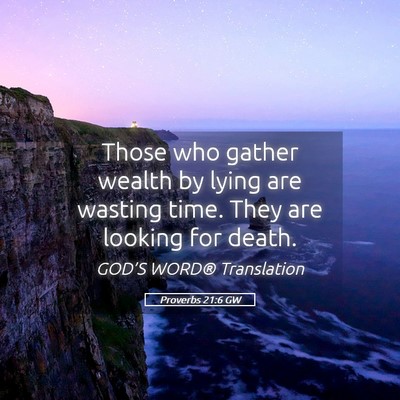 Picture 05 - Proverbs 21:6 GW - Those who gather wealth by lying are wasting - Bible Verse Picture