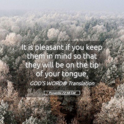 Picture 05 - Proverbs 22:18 GW - It is pleasant if you keep them in mind so that - Bible Verse Picture