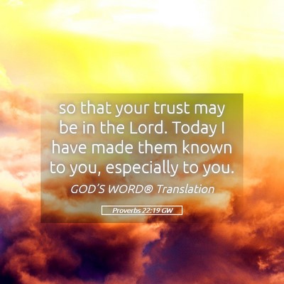 Picture 05 - Proverbs 22:19 GW - so that your trust may be in the Lord. Today I - Bible Verse Picture
