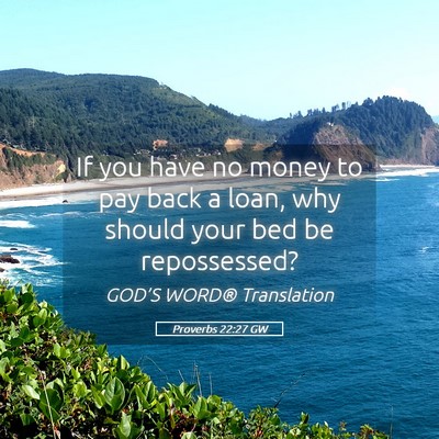 Picture 05 - Proverbs 22:27 GW - If you have no money to pay back a loan, why - Bible Verse Picture