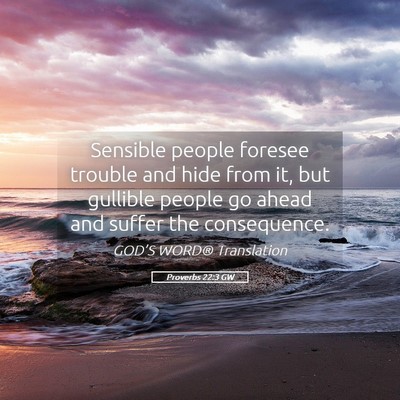 Picture 05 - Proverbs 22:3 GW - Sensible people foresee trouble and hide from it, - Bible Verse Picture