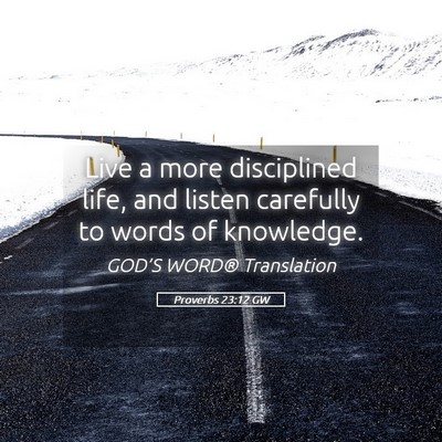 Picture 05 - Proverbs 23:12 GW - Live a more disciplined life, and listen - Bible Verse Picture