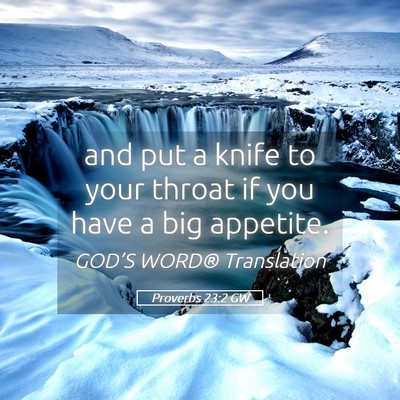 Picture 05 - Proverbs 23:2 GW - and put a knife to your throat if you have a big - Bible Verse Picture