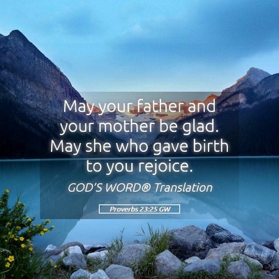 Picture 05 - Proverbs 23:25 GW - May your father and your mother be glad. May she - Bible Verse Picture