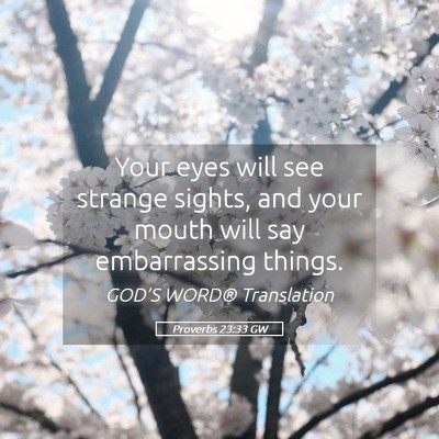 Picture 05 - Proverbs 23:33 GW - Your eyes will see strange sights, and your mouth - Bible Verse Picture