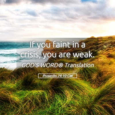 Picture 05 - Proverbs 24:10 GW - If you faint in a crisis, you are - Bible Verse Picture
