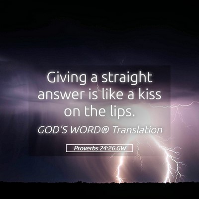 Picture 05 - Proverbs 24:26 GW - Giving a straight answer is like a kiss on the - Bible Verse Picture