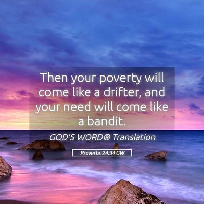 Picture 05 - Proverbs 24:34 GW - Then your poverty will come like a drifter, and - Bible Verse Picture
