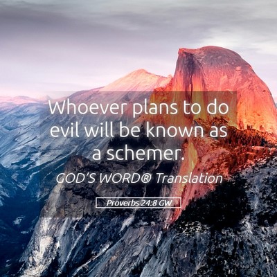 Picture 05 - Proverbs 24:8 GW - Whoever plans to do evil will be known as a - Bible Verse Picture
