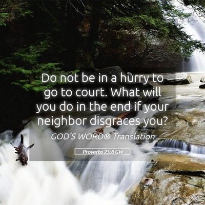 Picture 05 - Proverbs 25:8 GW - Do not be in a hurry to go to court. What will - Bible Verse Picture