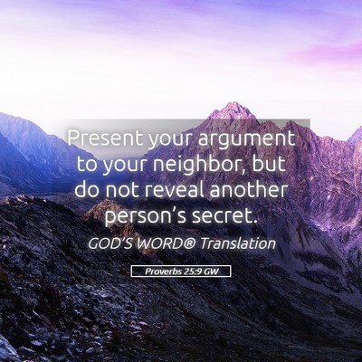 Picture 05 - Proverbs 25:9 GW - Present your argument to your neighbor, but do - Bible Verse Picture